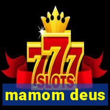 mamom deus